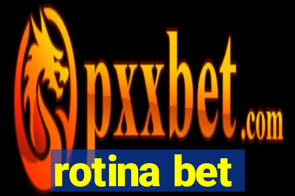 rotina bet